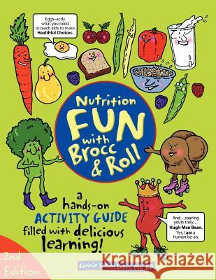 Nutrition Fun with Brocc & Roll, 2nd edition: A hands-on activity guide filled with delicious learning! Buckle, Carol J. 9780964797093 24 Carrot Press - książka
