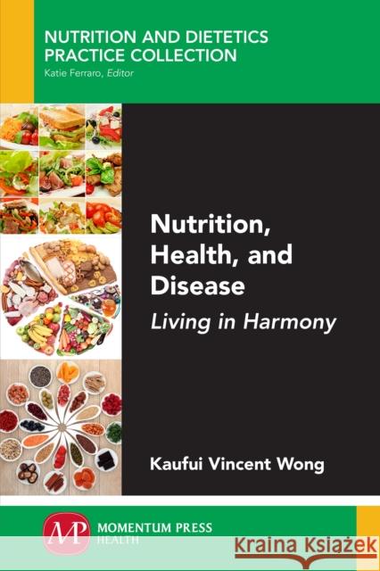 Nutrition, Health, and Disease: Living in Harmony Kaufui Vincent Wong 9781947083189 Momentum Press - książka