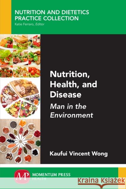 Nutrition, Health, and Disease: Man in the Environment Kaufui Vincent Wong 9781947083141 Momentum Press - książka