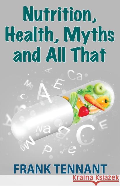 Nutrition, Health, Myths and All That Frank Tennant 9781456624477 Ebookit.com - książka