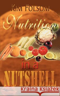 Nutrition in a Nutshell Kim Folsom 9780595005499 Writers Club Press - książka