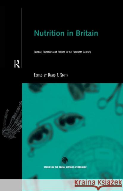 Nutrition in Britain: Science, Scientists and Politics in the Twentieth Century David Smith   9781138868199 Routledge - książka