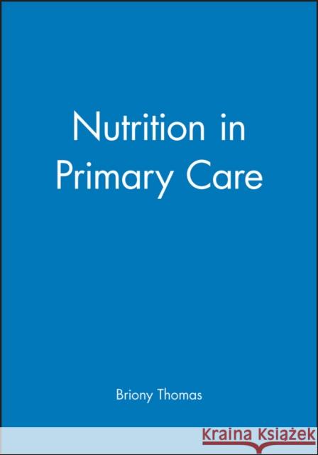 Nutrition in Primary Care Briony Thomas Thomas 9780632039814 Wiley-Blackwell - książka
