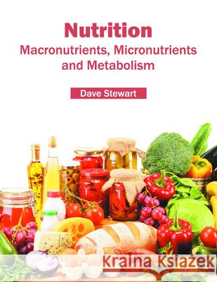 Nutrition: Macronutrients, Micronutrients and Metabolism Dave Stewart 9781682860465 Syrawood Publishing House - książka