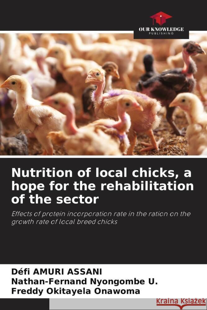 Nutrition of local chicks, a hope for the rehabilitation of the sector Amuri Assani, Défi, Nyongombe U., Nathan-Fernand, Okitayela Onawoma, Freddy 9786206518617 Our Knowledge Publishing - książka