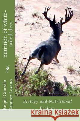 nutrition of white-tailed deer: Biology and Nutritional Ecology Roque Gonzalo Ramire 9781717149541 Createspace Independent Publishing Platform - książka