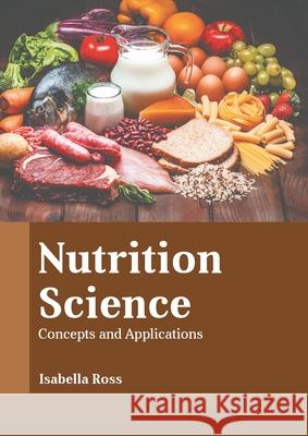 Nutrition Science: Concepts and Applications Isabella Ross 9781639874064 Murphy & Moore Publishing - książka