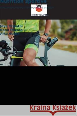 Nutrition sportive Tripathi, Jaya, Prasad, Ranu, Gupta, Alka 9786209078408 Editions Notre Savoir - książka