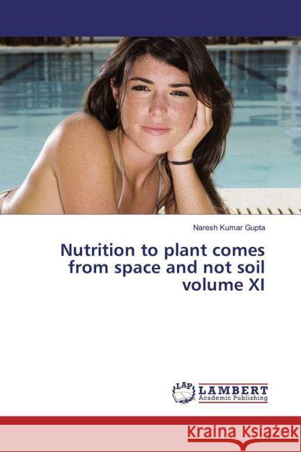 Nutrition to plant comes from space and not soil volume XI Gupta, Naresh Kumar 9783659934421 LAP Lambert Academic Publishing - książka