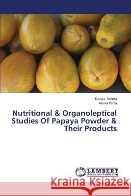 Nutritional & Organoleptical Studies of Papaya Powder & Their Products Verma Deepa                              Palta Aruna 9783659290534 LAP Lambert Academic Publishing - książka