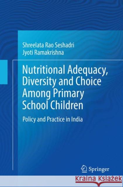 Nutritional Adequacy, Diversity and Choice Among Primary School Children: Policy and Practice in India Seshadri, Shreelata Rao 9789811098819 Springer - książka