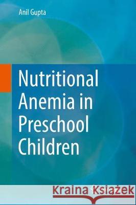 Nutritional Anemia in Preschool Children Anil Gupta 9789811051777 Springer - książka