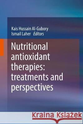 Nutritional Antioxidant Therapies: Treatments and Perspectives Kais Al-Gubory Ismail Laher 9783319676234 Springer - książka