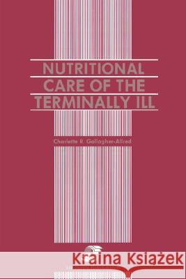 Nutritional Care of the Terminally Ill Charlette R. Gallagher-Allred C. Gallagher-Allred Gallagher 9780834200609 Aspen Publishers - książka
