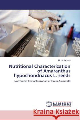 Nutritional Characterization of Amaranthus hypochondriacus L. seeds Pandey, Richa 9783846594292 LAP Lambert Academic Publishing - książka