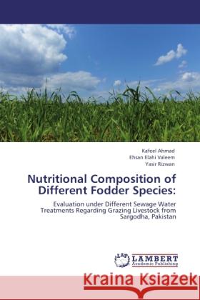 Nutritional Composition of Different Fodder Species: Ahmad, Kafeel, Valeem, Ehsan Elahi, Rizwan, Yasir 9783846581889 LAP Lambert Academic Publishing - książka