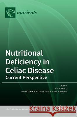 Nutritional Deficiency in Celiac Disease: Current Perspective Anil K Verma 9783036548852 Mdpi AG - książka