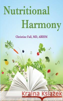 Nutritional Harmony: Tuning Your Diet to Cancer and Chronic Disease Prevention Christine Fal 9781507708651 Createspace Independent Publishing Platform - książka