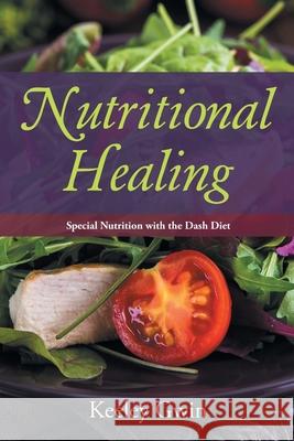 Nutritional Healing: Special Nutrition with the Dash Diet Gwin, Keeley 9781631879364 Speedy Publishing Books - książka