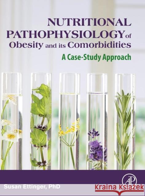 Nutritional Pathophysiology of Obesity and Its Comorbidities: A Case-Study Approach Susan Ettinger 9780128030134 Academic Press - książka