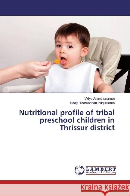 Nutritional profile of tribal preschool children in Thrissur district Anantharaman, Vidya; Thomachan Panjikkaran, Seeja 9783659978777 LAP Lambert Academic Publishing - książka