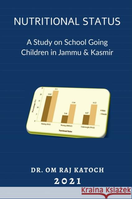 Nutritional Status: A Study on School Going Children in Jammu & Kashmir Om Raj Katoch 9781639400294 Notion Press - książka