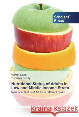 Nutritional Status of Adults in Low and Middle Income Strata Singh, Vikram 9783659837548 Scholar's Press - książka