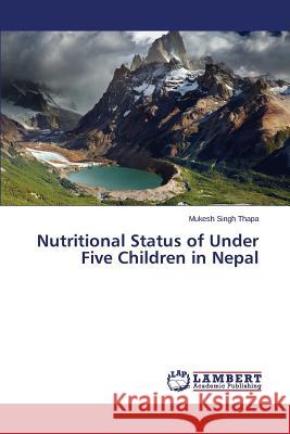 Nutritional Status of Under Five Children in Nepal Thapa Mukesh Singh 9783659615054 LAP Lambert Academic Publishing - książka