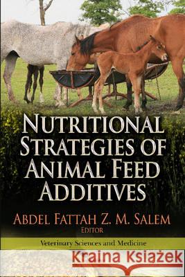 Nutritional Strategies of Animal Feed Additives Abdel Fattah Z M Salem 9781624170003 Nova Science Publishers Inc - książka