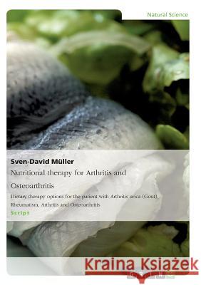 Nutritional therapy for Arthritis and Osteoarthritis: Dietary therapy options for the patient with Arthritis urica (Gout), Rheumatism, Arthritis and O Müller, Sven-David 9783656844082 Grin Verlag Gmbh - książka