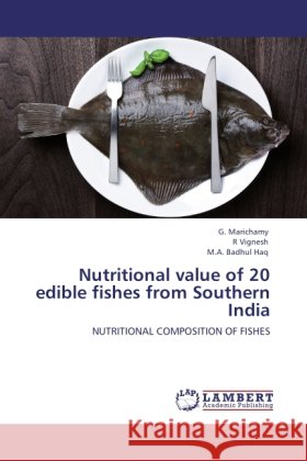 Nutritional value of 20 edible fishes from Southern India Marichamy, G., Vignesh, R, Haq, Badhul 9783848418763 LAP Lambert Academic Publishing - książka