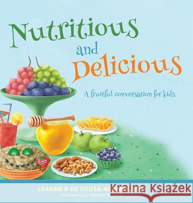 Nutritious and Delicious: A Fruitful Conversation for Kids Leanne de Souza-Kenney   9781773025933 Leanne de Souza-Kenney - książka