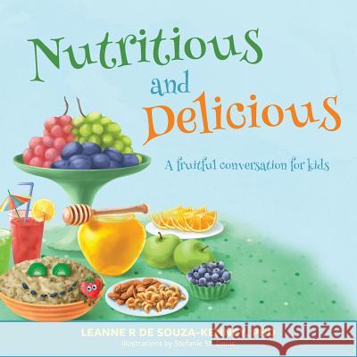 Nutritious and Delicious: A Fruitful Conversation for Kids Leanne de Souza-Kenney   9781773025940 Leanne de Souza-Kenney - książka