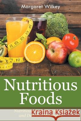 Nutritious Foods: Nutritious Grain Free Recipes and Delicious Smoothies Wilkey, Margaret 9781631879388 Speedy Publishing Books - książka