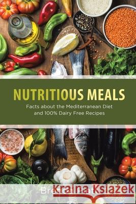 Nutritious Meals: Facts about the Mediterranean Diet and 100% Dairy Free Recipes Brenda Piatt 9781633830165 Speedy Publishing LLC - książka