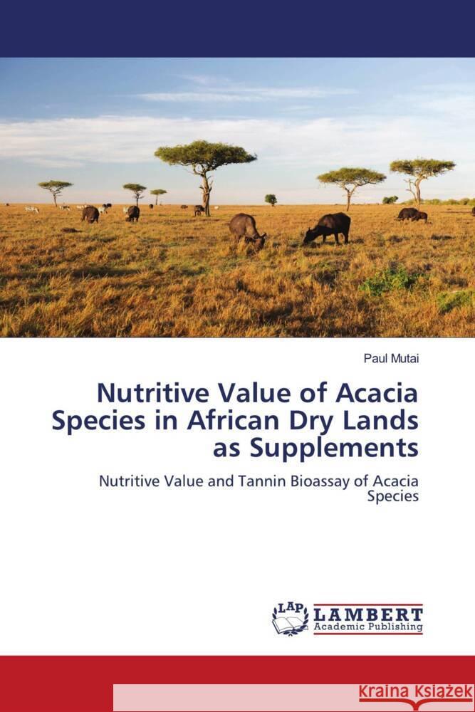 Nutritive Value of Acacia Species in African Dry Lands as Supplements Mutai, Paul 9786206182139 LAP Lambert Academic Publishing - książka