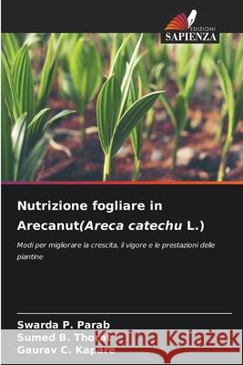 Nutrizione fogliare in Arecanut(Areca catechu L.) Swarda P. Parab Sumed B. Thorat Gaurav C. Kapare 9786209028946 Edizioni Sapienza - książka