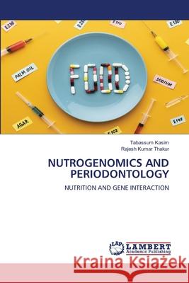 NUTROGENOMICS AND PERIODONTOLOGY Kasim, Tabassum, Thakur, Rajesh Kumar 9786208170349 LAP Lambert Academic Publishing - książka