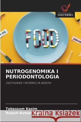 NUTROGENOMIKA I PERIODONTOLOGIA Kasim, Tabassum, Thakur, Rajesh Kumar 9786208494605 Wydawnictwo Nasza Wiedza - książka