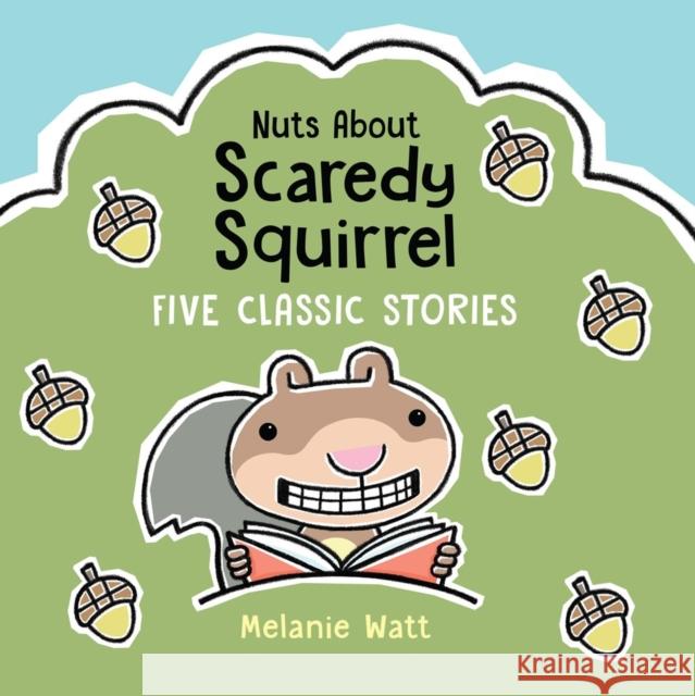 Nuts About Scaredy Squirrel: Five Classic Stories Melanie Watt 9781525313691 Kids Can Press - książka