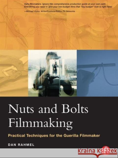 Nuts and Bolts Filmmaking: Practical Techniques for the Guerilla Filmmaker Rahmel, Dan 9780240805467 Focal Press - książka