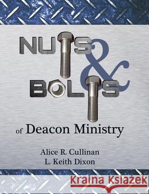 Nuts and Bolts of Deacon Ministry Dr Alice R. Cullinan Rev R. Keith Dixon 9780998087405 Lamplighters Ministries Inc - książka