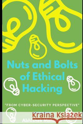 Nuts and Bolts of Ethical Hacking: Basics of Cyber Security Abhishek Malakar 9781790945436 Independently Published - książka