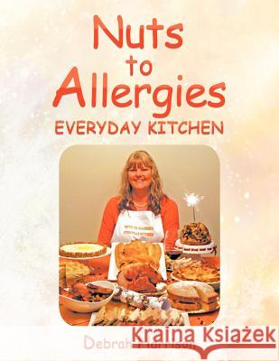 Nuts to Allergies: Everyday Kitchen Harrison, Debrah 9781467886116 Authorhouse - książka