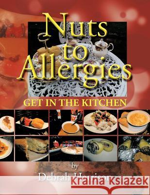 Nuts to Allergies: Get in the Kitchen! Harrison, Debrah 9781468585728 Authorhouse - książka