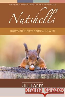 Nutshells: Short and Sweet Spiritual Insights Jill Loree 9781537035598 Createspace Independent Publishing Platform - książka