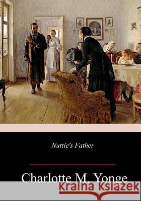 Nuttie's Father Charlotte M. Yonge 9781718996465 Createspace Independent Publishing Platform - książka