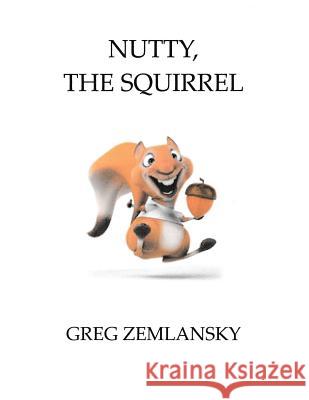 Nutty, The Squirrel Zemlansky, Greg 9781519234575 Createspace - książka