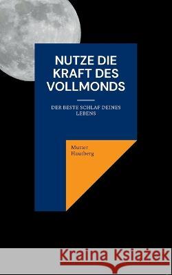 Nutze die Kraft des Vollmonds: Der beste Schlaf Deines Lebens Mutter Hautberg 9783756837410 Books on Demand - książka