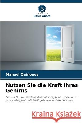 Nutzen Sie die Kraft Ihres Gehirns Quiñones, Manuel 9786203918588 Verlag Unser Wissen - książka